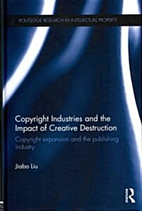 Copyright Industries and the Impact of Creative Destruction : Copyright Expansion and the Publishing Industry (Hardcover)