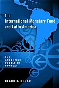 The International Monetary Fund and Latin America: The Argentine Puzzle in Context (Hardcover)