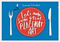 Lets Make Some Great Placemat Art (Board Book)