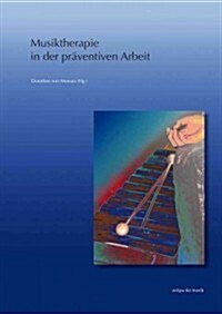 Musiktherapie In der Praventiven Arbeit: 19. Musiktherapietagung Am Freien Musikzentrum Munchen e. V. (5.-6. Marz 2011) (Paperback)