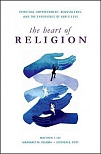 Heart of Religion: Spiritual Empowerment, Benevolence, and the Experience of Gods Love (Hardcover)