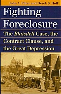 Fighting Foreclosure: The Blaisdell Case, the Contract Clause, and the Great Depression (Paperback)