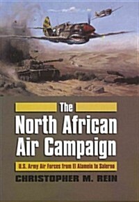 The North African Air Campaign: U.S. Army Forces from El Alamein to Salerno (Hardcover)