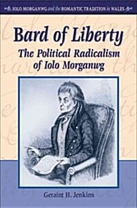 Bard of Liberty : The Political Radicalism of Iolo Morganwg (Hardcover)