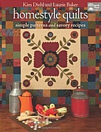 Homestyle Quilts: Simple Patterns and Savory Recipes (Paperback)