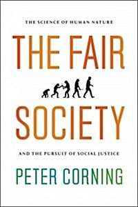 The Fair Society: The Science of Human Nature and the Pursuit of Social Justice (Paperback)