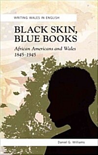 Black Skin, Blue Books : African Americans and Wales, 1845-1945 (Paperback)