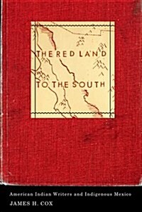The Red Land to the South: American Indian Writers and Indigenous Mexico (Hardcover)