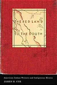The Red Land to the South: American Indian Writers and Indigenous Mexico (Paperback)