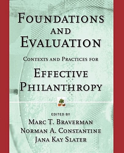 Foundations and Evaluation: Contexts and Practices for Effective Philanthropy (Paperback)