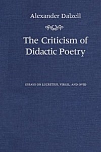 The Criticism of Didactic Poetry: Essays on Lucretius, Virgil, and Ovid (Paperback)