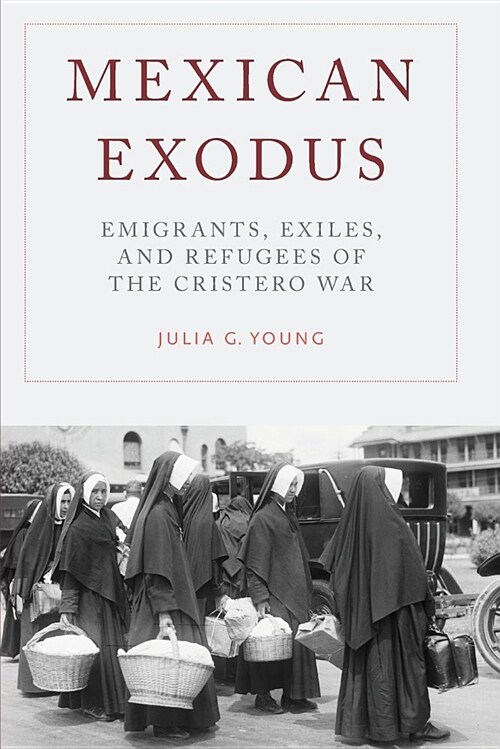 Mexican Exodus: Emigrants, Exiles, and Refugees of the Cristero War (Paperback)