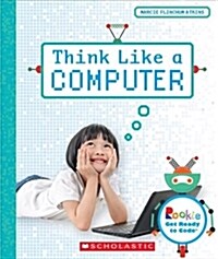 Think Like a Computer (Rookie Get Ready to Code) (Hardcover, Library)