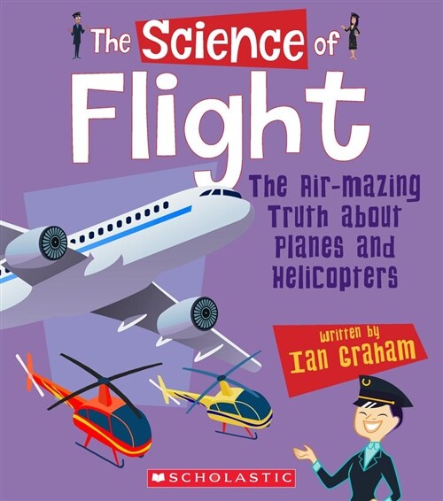 The Science of Flight: The Air-Mazing Truth about Planes and Helicopters (the Science of Engineering) (Paperback)