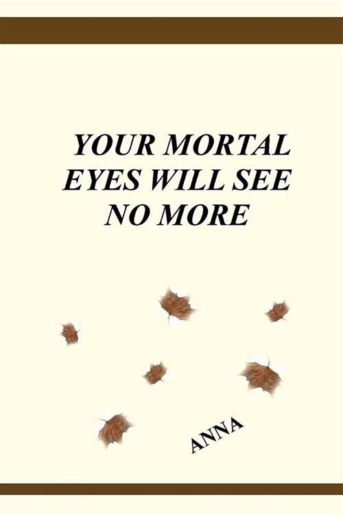 Your Mortal Eyes Will See No More (Paperback)