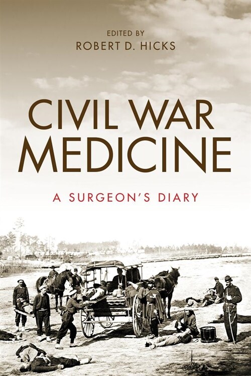 Civil War Medicine: A Surgeons Diary (Hardcover)
