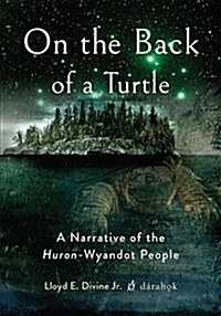 On the Back of a Turtle: A Narrative of the Huron-Wyandot People (Hardcover)