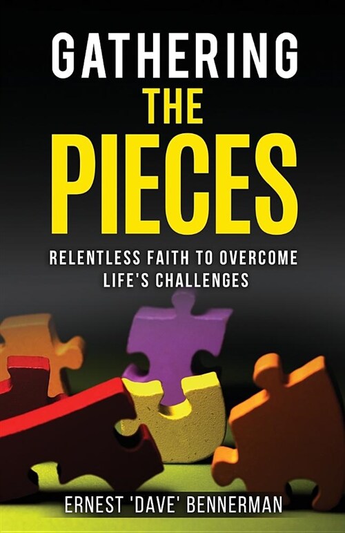 Gathering the Pieces: Relentless Faith to Overcome Lifes Challenges (Paperback)