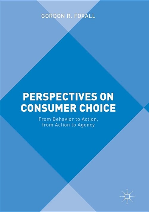 Perspectives on Consumer Choice: From Behavior to Action, from Action to Agency (Paperback)