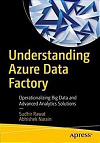 Understanding Azure Data Factory: Operationalizing Big Data and Advanced Analytics Solutions (Paperback)