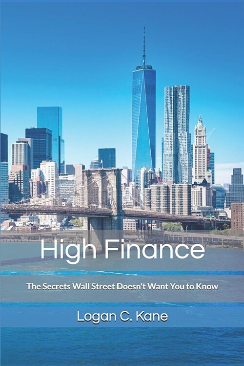 High Finance: The Secrets Wall Street Doesnt Want You to Know (Paperback)