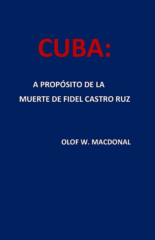 Cuba: A Prop?ito de la Muerte de Fidel Castro Ruz (Paperback)