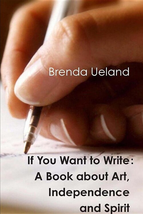 If You Want to Write: A Book about Art, Independence and Spirit (Paperback)