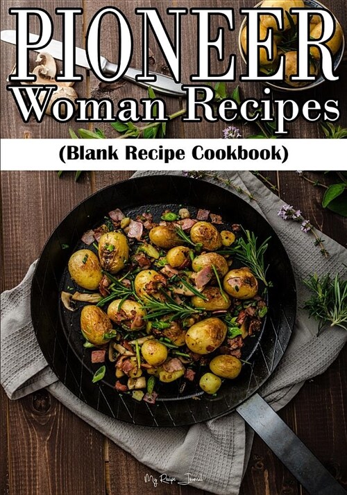 Pioneer Woman Recipes: Blank Recipe Journal Cookbook (Paperback)