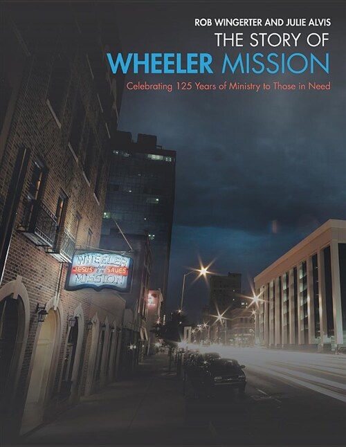 The Story of Wheeler Mission: Celebrating 125 Years of Ministry to Those in Need (Paperback)