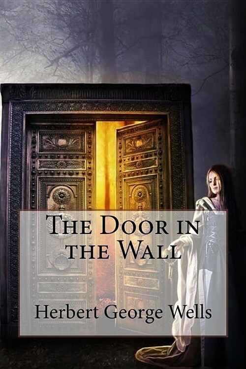 The Door in the Wall Herbert George Wells (Paperback)