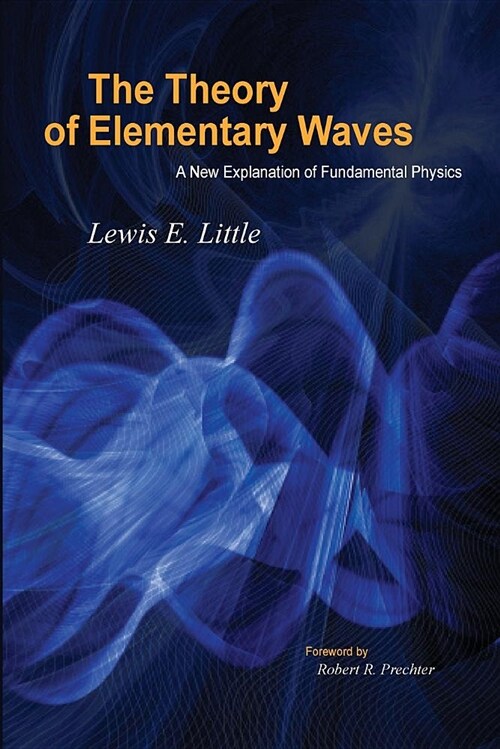 The Theory of Elementary Waves: A New Explanation of Fundamental Physics (Paperback)