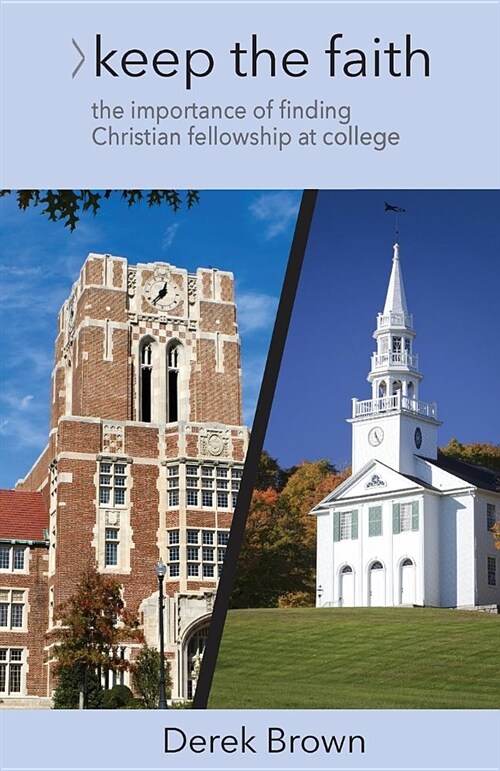 Keep the Faith: The Importance of Christian Fellowship During College (Paperback)