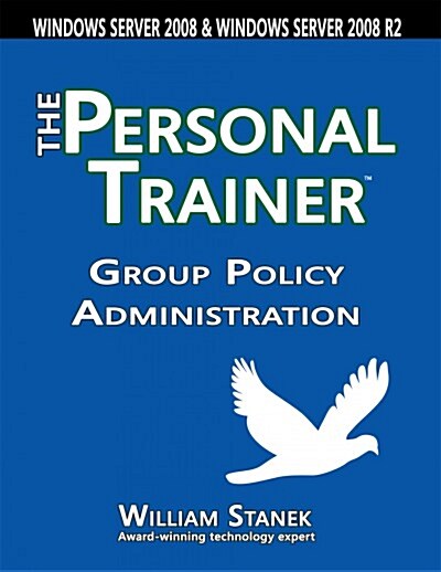 Group Policy Administration: The Personal Trainer for Windows Server 2008 and Windows Server 2008 R2 (Paperback)