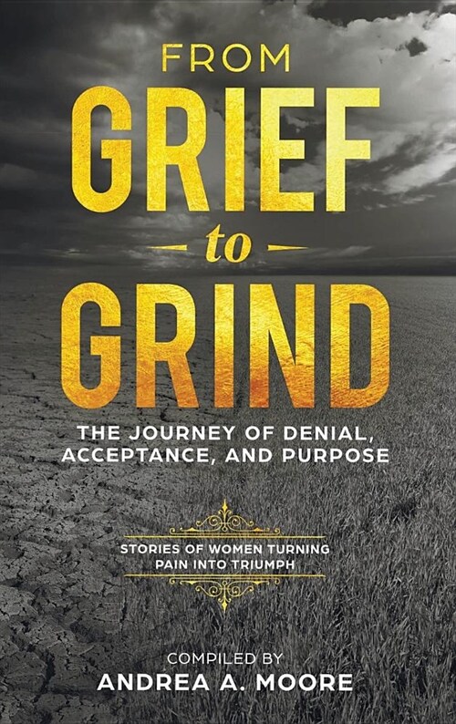 From Grief to Grind: The Journey of Denial, Acceptance, and Purpose (Hardcover)