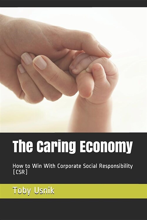 The Caring Economy: How to Win with Corporate Social Responsibility (Csr) (Paperback)