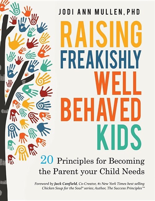 Freakishly Well-Behaved Kids: 20 Principles for Becoming the Parent Your Child Needs (Paperback)
