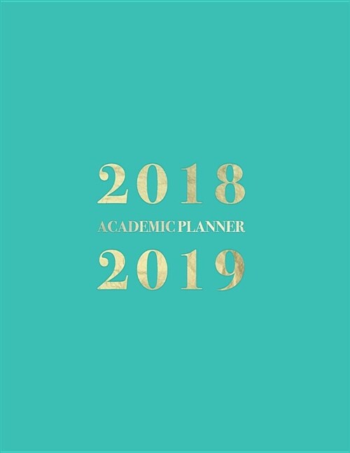 2018-2019 Academic Planner: Weekly Monthly View - To Do Lists, Goal-Setting, Class Schedules + More (Aug - Jul) (Paperback)