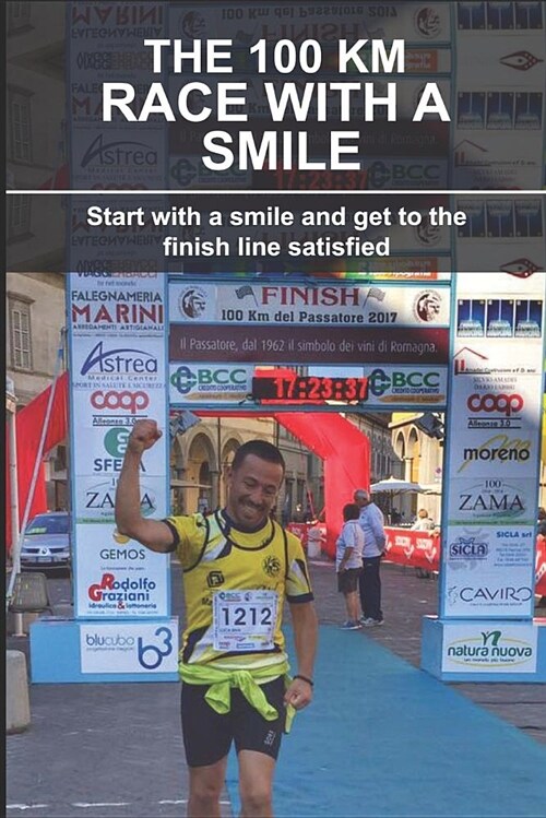 The 100 Km Race with a Smile: Start with a Smile and Get to the Finish Line Satisfied (Paperback)