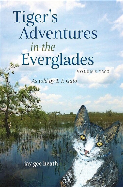 Tigers Adventures in the Everglades Volume Two: As Told by T. F. Gato (Paperback)