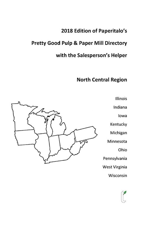 2018 Edition of Paperitalos Pretty Good Pulp & Paper Mill Directory--North Central Region: Pulp & Paper Mill Directory for the North Central USA (Paperback)