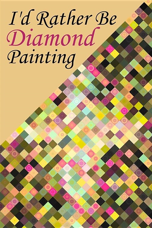 Id Rather Be Diamond Painting: Log Book to Track DP Art Projects (Paperback)