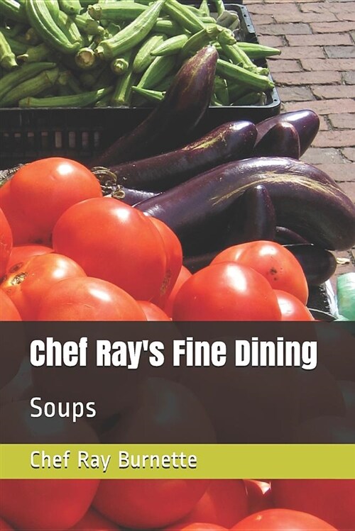 Chef Rays Fine Dining: Soups (Paperback)