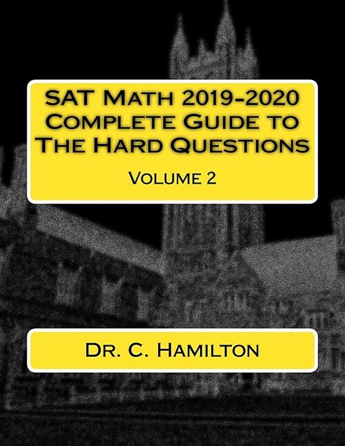 SAT Math 2019-2020! Complete Guide to the Hard Questions: Volume 2 of 2: ... the Most Complete Course Available ... Explained Like a Tutor ... Enough (Paperback)