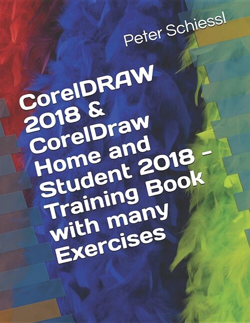 CorelDRAW 2018 & CorelDRAW Home and Student 2018 - Training Book with Many Exercises (Paperback)