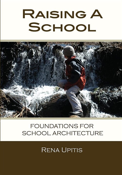 Raising a School: Foundations for School Architecture (Paperback)