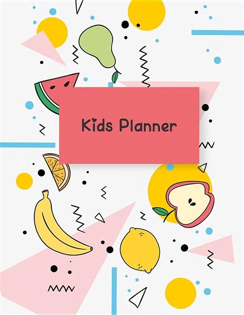 Kids Planner: Cute Fruits, School Planner with Class Schedules, Passwords, Notes and Daily Planner, Homework, Checklist...120 Pages (Paperback)