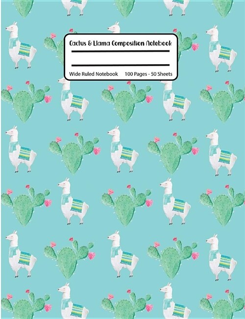 Cactus & Llama Composition Notebook: Blue, Wide Ruled Blank Notebook for School and College, 100 Pages, 7.44 X 9.69 (Paperback)