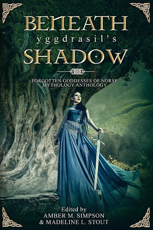 Beneath Yggdrasils Shadow: Forgotten Goddesses of Norse Mythology (Paperback)