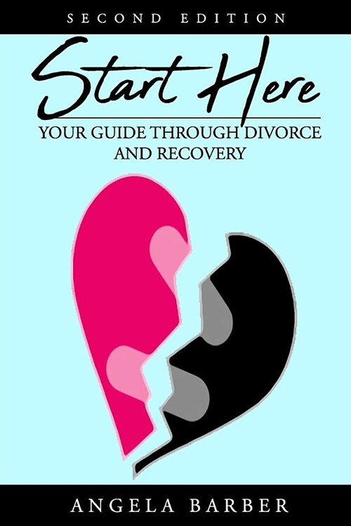 Start Here: Your Guide Through Divorce and Recovery 2nd Edition (Paperback)