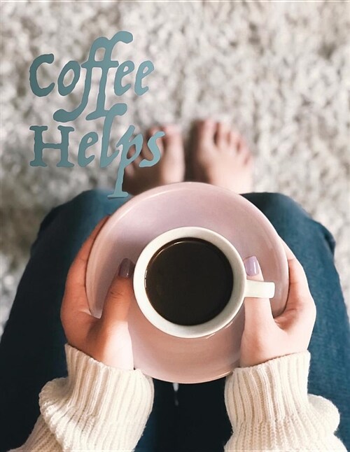 Coffee Helps: Inspirational Notebook, Journal, Composition Book, and Diary for Women 108 College-Ruled and Blank Pages 8.5?x 11? for (Paperback)